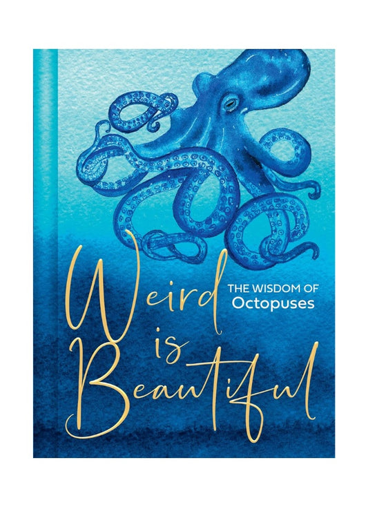Weird Is Beautiful: The Wisdom of Octopuses (HB)